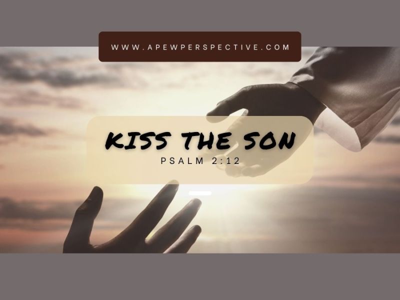 What does it mean to “kiss the Son”?